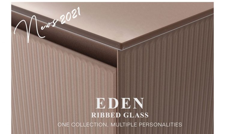 EDEN, ONE COLLECTION, MULTIPLE PERSONALITIES EDEN GLASS & MIRROR FINISHES